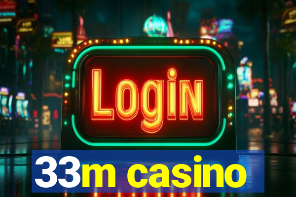 33m casino